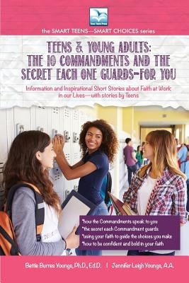 The 10 Commandments and the Secret Each One Guards--FOR YOU: For Teens and Young Adults by Youngs, Bettie