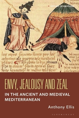 Envy, Jealousy and Zeal in the Ancient and Medieval Mediterranean by Ellis, Anthony