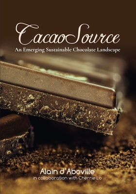 CacaoSource: An Emerging Sustainable Chocolate Landscape by Lo, Cherrie