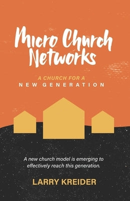 Micro Church Networks: A church for a new generation by Kreider, Larry