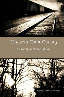 Haunted Estill County: The Young Audience Edition by Patrick-Howard, Rebecca