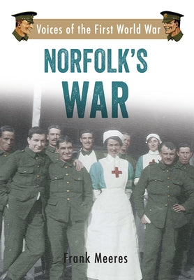 Norfolk's War: Voices of the First World War by Meeres, Frank