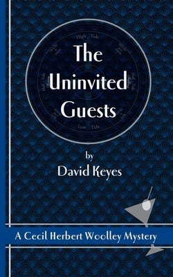 The Uninvited Guests: A Cecil Herbert Woolley Mystery by Keyes, David