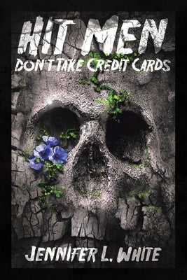 Hit Men Don't Take Credit Cards by White, Jennifer L.