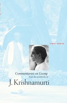 Commentaries on Living: First Series: First Series: First Series by Krishnamurti, J.