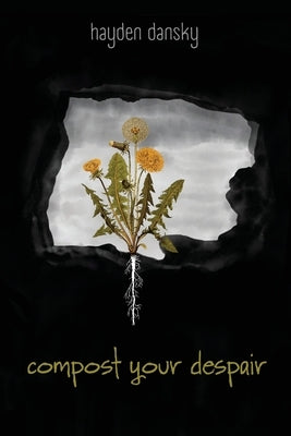 Compost Your Despair by Dansky, Hayden