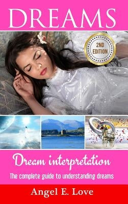 Dreams: Dream interpretation: The complete guide to understanding dreams by E. Love, Angel