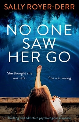 No One Saw Her Go: Thrilling and addictive psychological suspense by Royer-Derr, Sally