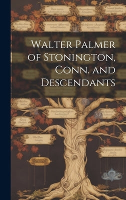 Walter Palmer of Stonington, Conn. and Descendants by Anonymous