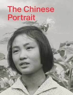 The Chinese Portrait: 1860 to the Present: Major Works from the Taikang Collection by Xin, Tang