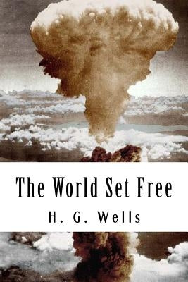 The World Set Free by Wells, H. G.
