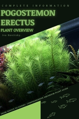 Pogostemon Erectus: From Novice to Expert. Comprehensive Aquarium Plants Guide by Novitsky, Iva