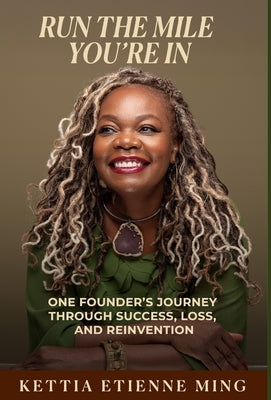 Run The Mile You're In: One Founder's Journey Through Success, Loss & Reinvention by Ming, Kettia Etienne