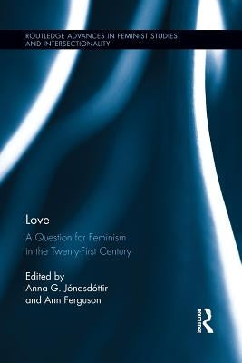 Love: A Question for Feminism in the Twenty-First Century by Jónasdóttir, Anna G.