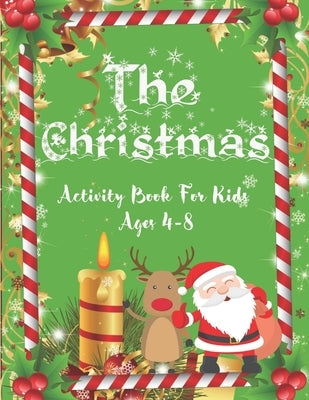 The Christmas Activity Book For Kids Ags 4-8: Fun Children's Christmas Gift or Present for Toddlers & Kids - 50 Beautiful Pages to Color with Santa Cl by Publishing House, Alamin