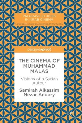 The Cinema of Muhammad Malas: Visions of a Syrian Auteur by Alkassim, Samirah