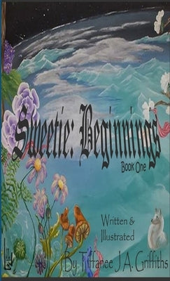 Sweetie: Beginnings Hardcopy by Griffiths, Tiffanee J. a.