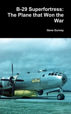B-29 Superfortress: The Plane that Won the War by Gurney, Gene