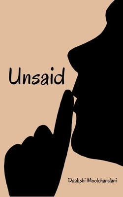 Unsaid by Moolchandani, Daakshi