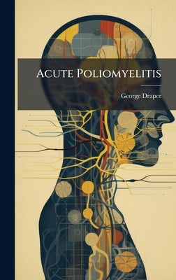 Acute Poliomyelitis by Draper, George