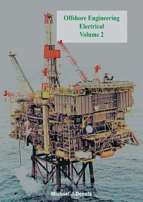 Offshore Engineering Electrical Volume 2 by Dennis, Michael J.