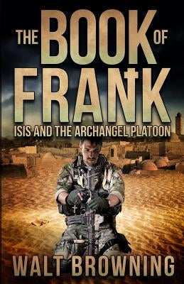 The Book of Frank: ISIS and the Archangel Platoon by M, A. J.