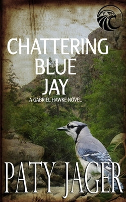 Chattering Blue Jay: Gabriel Hawke Novel by Jager, Paty