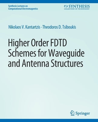 Higher-Order Fdtd Schemes for Waveguides and Antenna Structures by Kantartzis, Nikolaos V.