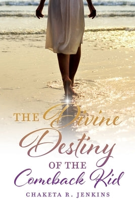 The Divine Destiny of the Comeback Kid by Jenkins, Chaketa R.