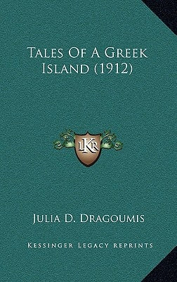 Tales Of A Greek Island (1912) by Dragoumis, Julia D.