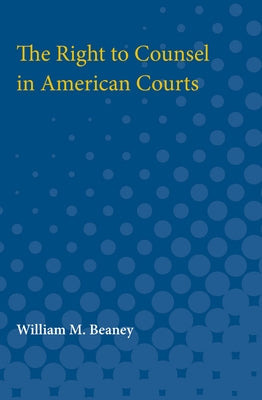 Right to Counsel in American Courts by Beaney, William M.