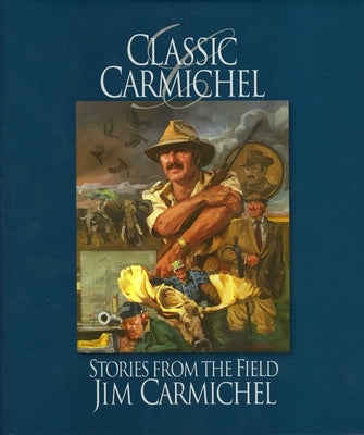 Classic Carmichel: Stories from the Field by Carmichel, Jim