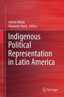Indigenous Political Representation in Latin America by Albala, Adrian