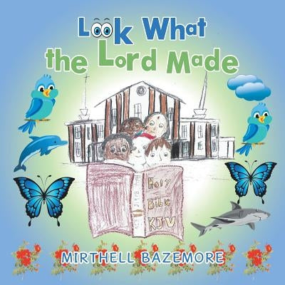 Look What the Lord Made by Bazemore, Mirthell