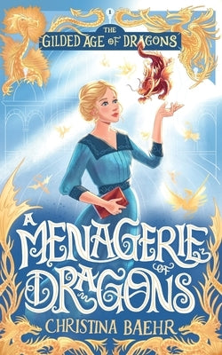 A Menagerie of Dragons by Baehr, Christina