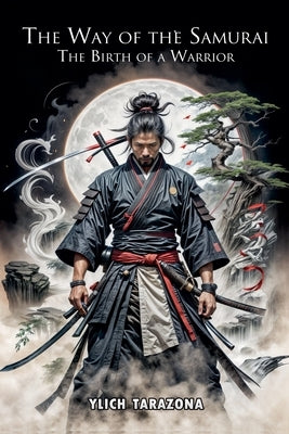The Way of the Samurai: The Birth of a Warrior by Tarazona, Ylich