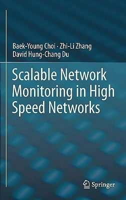 Scalable Network Monitoring in High Speed Networks by Choi, Baek-Young
