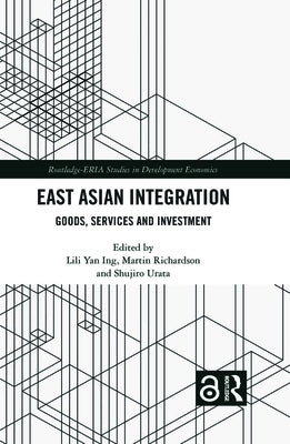 East Asian Integration: Goods, Services and Investment by Ing, Lili Yan