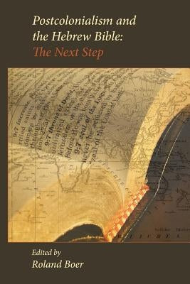 Postcolonialism and the Hebrew Bible: The Next Step by Boer, Roland