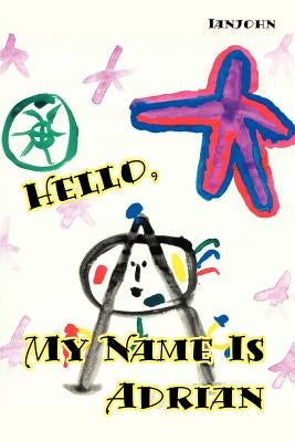 Hello, My Name is Adrian: An Early Book for Growing Up Human by Ianjohn