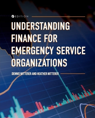 Understanding Finance for Emergency Service Organizations by Mitterer, Dennis