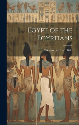 Egypt of the Egyptians by Balls, William Lawrence
