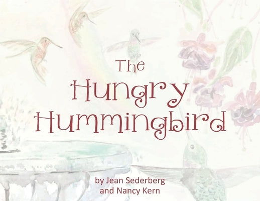 The Hungry Hummingbird by Sederberg, Jean
