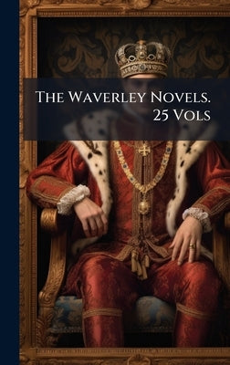 The Waverley Novels. 25 Vols by 
