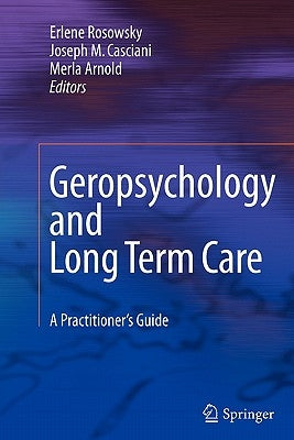 Geropsychology and Long Term Care: A Practitioner's Guide by Rosowsky, Erlene