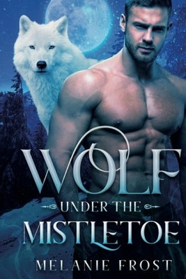 Wolf under the Mistletoe by Frost, Melanie