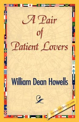 A Pair of Patient Lovers by Dean Howells, William