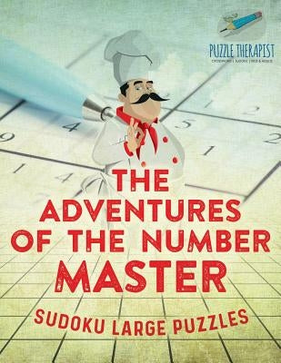 The Adventures of the Number Master Sudoku Large Puzzles by Puzzle Therapist