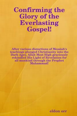 Confirming the Glory of the Everlasting Gospel! by Orr Eldon