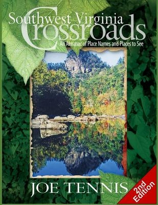 Southwest Virginia Crossroads: Second Edition: An Almanac of Place Names and Places to See by Tennis, Joe